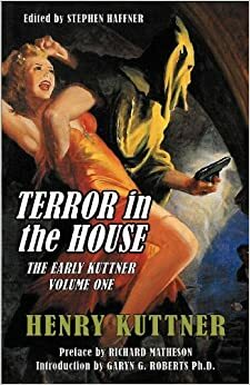 Terror in the House: The Early Kuttner, Volume One by Stephen Haffner, Henry Kuttner