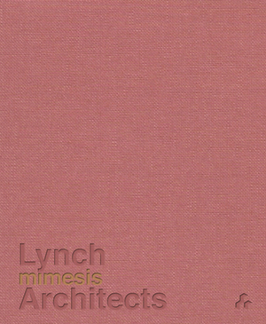 Mimesis: Lynch Architects by Patrick Lynch
