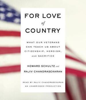 For Love of Country: What Our Veterans Can Teach Us About Citizenship, Heroism, and Sacrifice by Howard Schultz, Rajiv Chandrasekaran
