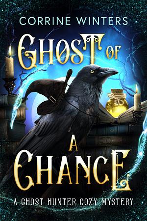 A Ghost of a Chance: A Paranormal Cozy Mystery by Corrine Winters, Corrine Winters