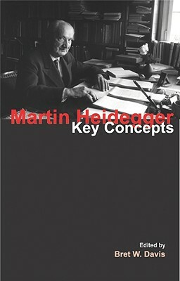 Martin Heidegger: Key Concepts by Bret W. Davis