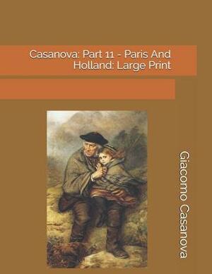 Casanova: Part 11 - Paris And Holland: Large Print by Giacomo Casanova