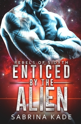 Enticed by the Alien: A Sci-Fi Alien Romance by Sabrina Kade