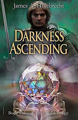 Darkness Ascending: Book Three of The Paladin Trilogy by John Blumen, James Hillebrecht