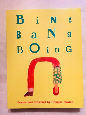 Bing Bang Boing: Poems and Drawings by Douglas Florian