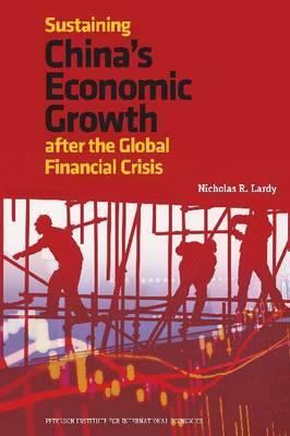 Sustaining China's Economic Growth: After the Global Financial Crisis by Nicholas Lardy
