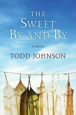 The Sweet By and By by Todd Johnson