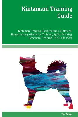 Kintamani Training Guide Kintamani Training Book Features: Kintamani Housetraining, Obedience Training, Agility Training, Behavioral Training, Tricks by Tim Oliver