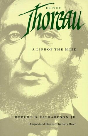 Henry Thoreau: A Life of the Mind by Barry Moser, Robert D. Richardson Jr.