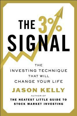 The 3% Signal: The Investing Technique That Will Change Your Life by Jason Kelly