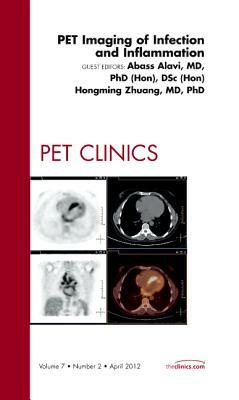 Pet Imaging of Infection and Inflammation, an Issue of Pet Clinics, Volume 7-2 by Hongming Zhuang, Abass Alavi