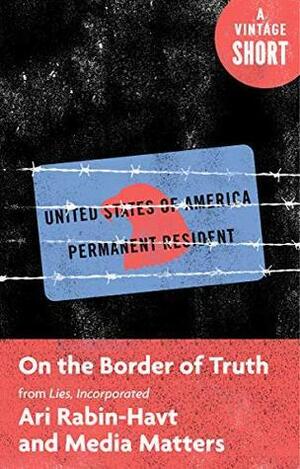 On the Border of Truth: From Lies, Incorporated by Ari Rabin-Havt