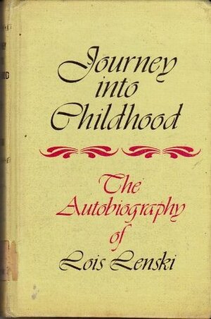 Journey Into Childhood: The Autobiography of Lois Lenski by Lois Lenski