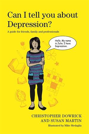 Can I tell you about Depression?: A guide for friends, family and professionals by Christopher Dowrick, Susan Martin