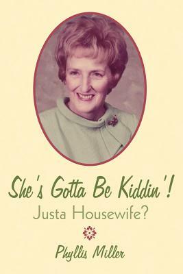 She's Gotta Be Kiddin'!: Justa Housewife? by Phyllis Miller