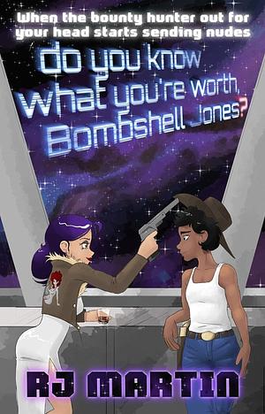 Do You Know What You're Worth, Bombshell Jones? by Rj Martin