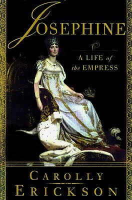 Josephine: A Life of the Empress by Carolly Erickson