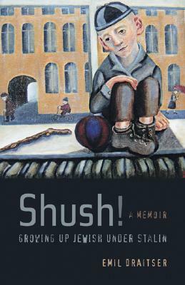 Shush!Growing Up Jewish under Stalin: A Memoir by Emil Draitser