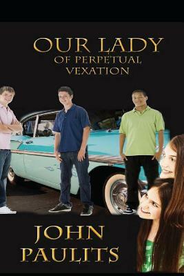 Our Lady Of Perpetual Vexation by John Paulits