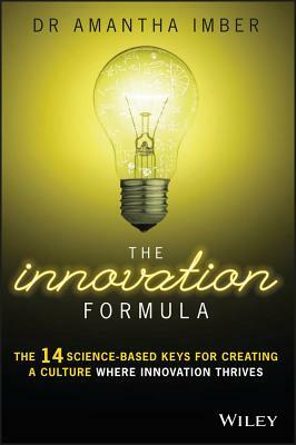 The Innovation Formula: The 14 Science-Based Keys for Creating a Culture Where Innovation Thrives by Amantha Imber