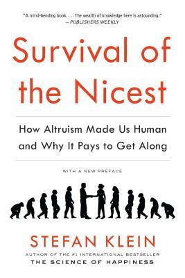 Survival of the Nicest: How Altruism Made Us Human and Why It Pays to Get Along by Stefan Klein