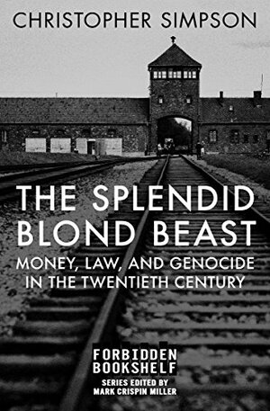 The Splendid Blond Beast: Money, Law, and Genocide in the Twentieth Century by Christopher Simpson, Mark Crispin Miller