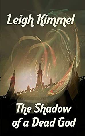 The Shadow of a Dead God by Leigh Kimmel