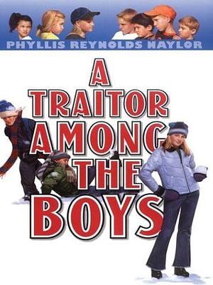 A Traitor Among the Boys by Phyllis Reynolds Naylor