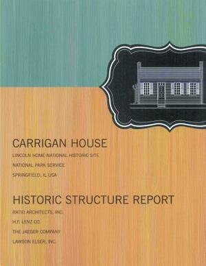 Carrigan House: Historic Structure Report by U. S. Department National Park Service