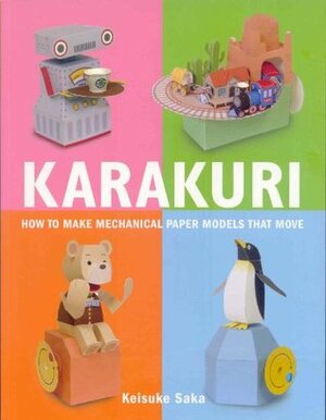 Karakuri: How to Make Mechanical Paper Models That Move by Keisuke Saka, Eri Hamaji