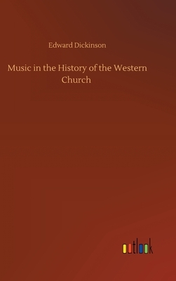 Music in the History of the Western Church by Edward Dickinson