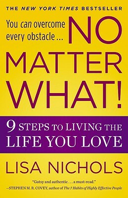 No Matter What!: 9 Steps to Living the Life You Love by Lisa Nichols
