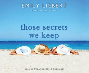 Those Secrets We Keep by Emily Liebert