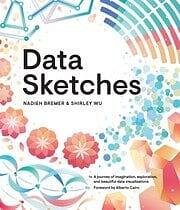 Data Sketches: A journey of imagination, exploration, and beautiful data visualizations by Shirley Wu, Nadieh Bremer