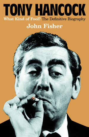 Tony Hancock: The Definitive Biography by John Fisher