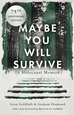 Maybe You Will Survive: A Holocaust Memoir by Graham Diamond, Aron Goldfarb