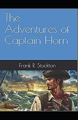 The Adventures of Captain Horn Illustrated by Frank R. Stockton