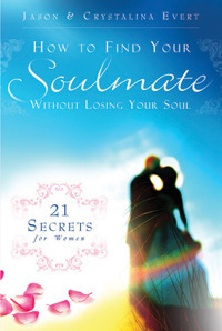 How to Find Your Soulmate Without Losing Your Soul by Crystalina Evert, Jason Evert