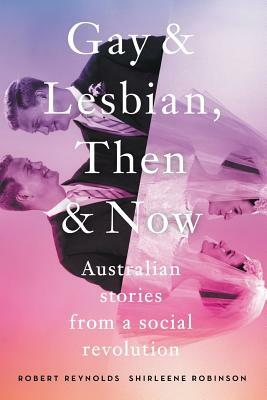 Gay & Lesbian: Then & Now by Robert Reynolds, Shirleene Robinson