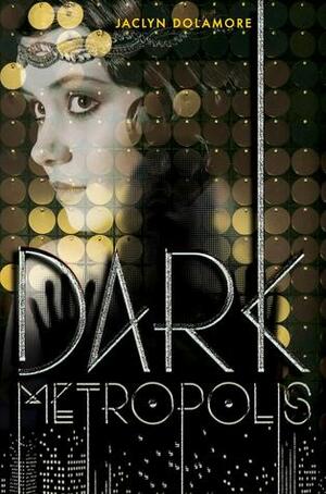 Dark Metropolis by Jaclyn Dolamore