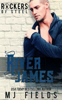 River James: Rockers of Steel by MJ Fields