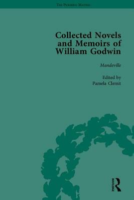 The Collected Novels and Memoirs of William Godwin by Mark Philp