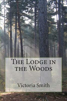 The Lodge in the Woods by Victoria Smith