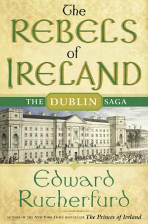 The Rebels of Ireland by Rutherfurd, Edward