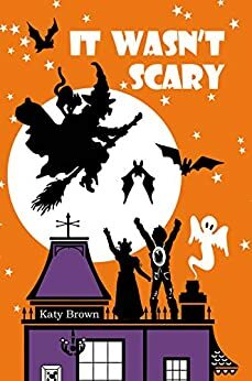 It Wasn't Scary by Katy Brown