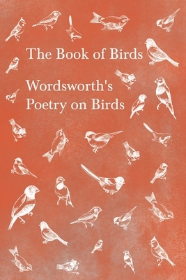 The Book of Birds - Wordsworth's Poetry on Birds by William Wordsworth