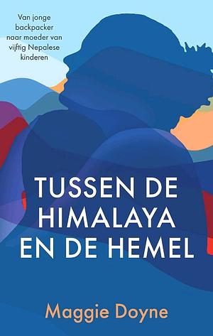 Tussen de Himalaya en de hemel by Maggie Doyne, Maggie Doyne