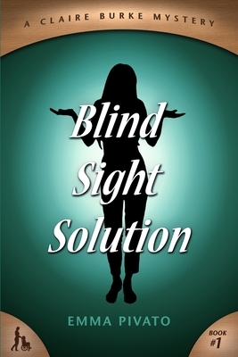 Blind Sight Solution: A Claire Burke Mystery by Emma Pivato