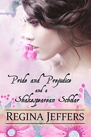 Pride and Prejudice and a Shakespearean Scholar by Regina Jeffers