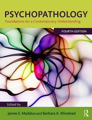 Psychopathology: Foundations for a Contemporary Understanding by Barbara A. Winstead, James E. Maddux